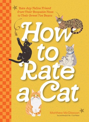 How to Rate a Cat: Rate Any Feline Friend from Their Boopable Nose to Their Swee