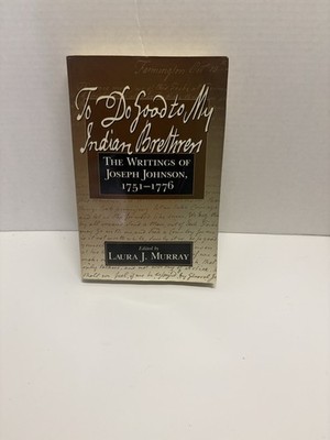 To Do Good To My Indian Brethren The Writings Of Joseph Johnson Native Americans