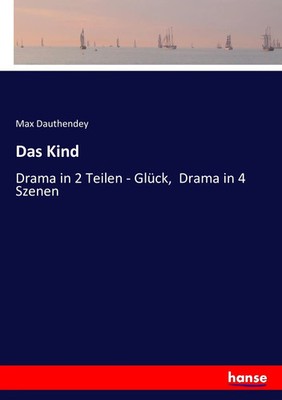 Das Kind Drama in 2 Teilen - Glück, Drama in 4 Szenen Max Dauthendey Taschenbuch