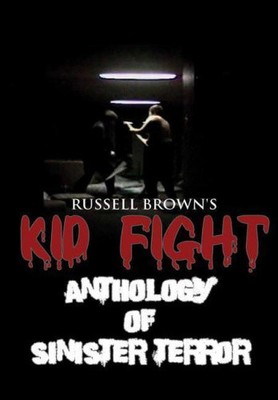 Kid Fight: Anthology of Sinister Terror by Brown, Russell