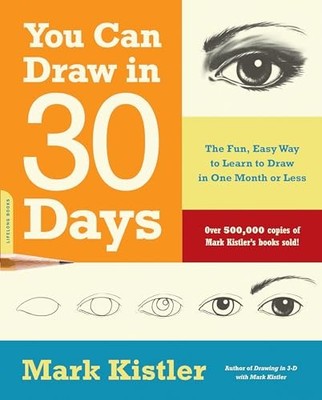 You Can Draw in 30 Days: The Fun, Eas..., Kistler, Mark