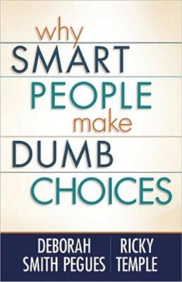 Why Smart People Make Dumb Choices
