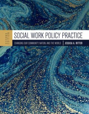 Social Work Policy Practice: Changing Our Community, Nation, and the World by...