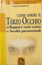 COME APRIRE IL TERZO OCCHIO. SVILUPPARE SESTO SENSO E FACOLTÀ PARANORMALI