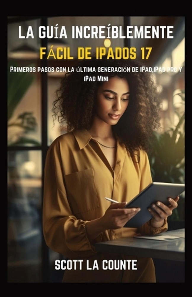 La Gua Increblemente Fcil De iPadOS 17: Primeros Pasos Con La ?ltima Generaci?n