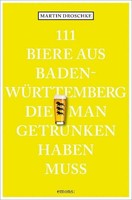 111 Biere Aus Baden-WüRttemberg, Die Man Getrunken Haben Muss, Martin Drosc ...