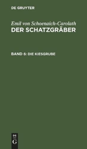 Emil Von Schoenaich-Carolath Die Kiesgrube (Hardback)