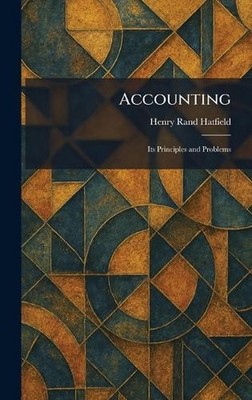 Accounting: Its Principles and Problems by Henry Rand Hatfield Hardcover Book