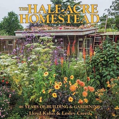 The Half-Acre Homestead: 46 Years of Building and Gardening by Lloyd Kahn (Engli