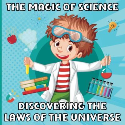 Die Magie der Wissenschaft: Die Gesetze des Universums entdecken: MINT