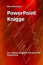 PowerPoint Knigge: Der Ratgeber fuers Denken im Querformat. by Nina Manukyan (Ge