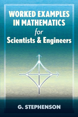 Worked Examples in Mathematics for Scientists and Engineers (Dover Books on Mat,