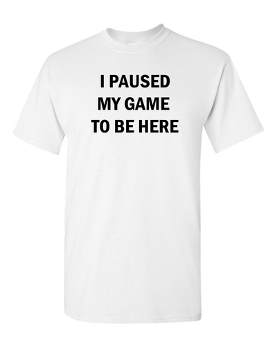 I Paused My Game to Be Here Funny Video Gamer Humor Joke for Men Women T-Shirt - Picture 6 of 6