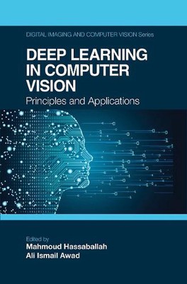Deep Learning in Computer Vision: Principles and Applications by Mahmoud Hassaba