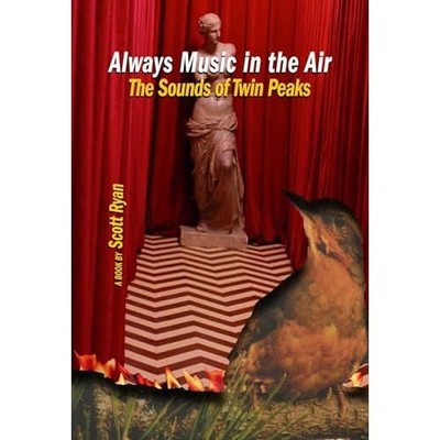 Always Music in the Air : the Sounds of Twin Peaks -  NEW Scott Ryan 2025