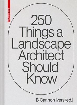 250 Things a Landscape Architect Should Know, B. Cannon Ivers