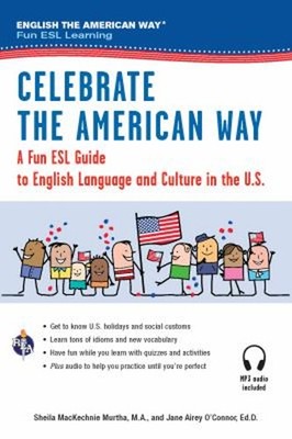 Celebrate the American Way : A Fun ESL Guide to English Language