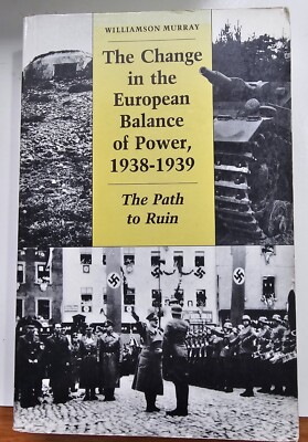 The Change in the European Balance of power 1938-193 by Williamson Murray 1984