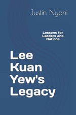 Lee Kuan Yew's Legacy: Lessons for Leaders and Nations by Justin Nyoni Paperback