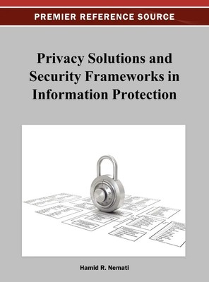 Hamid Nemati | Privacy Solutions and Security Frameworks in Information...