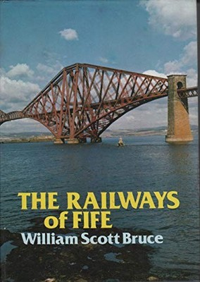 The Railways of Fife - Bruce, William Scott