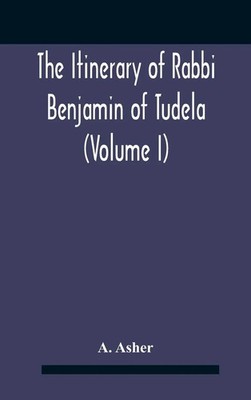 A. Asher | The Itinerary Of Rabbi Benjamin Of Tudela (Volume I) Text,...