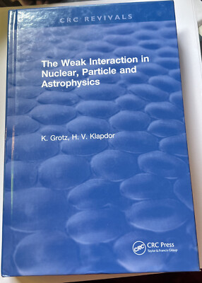 The Weak Interaction in Nuclear, Particle and Astrophysics by K. Grotz (2017,...