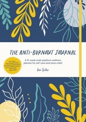 The Anti-Burnout Journal: A 12-Week Multi-Platform Wellness Planner for Sel ...
