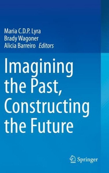 Imagining The Past, Constructing The Future Brady Wagoner-image