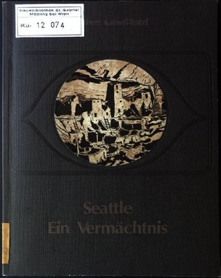 Seattle, ein Vermächtnis. Kaindl-Trätzl, Robert und Gerd (Mitarb.) Birk: