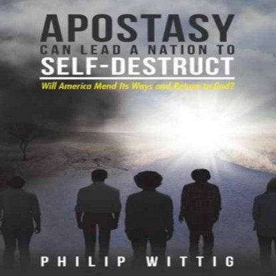 Apostasy Can Lead a Nation to Self-Destruct Will America Mend Its