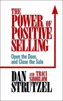 Power of Positive Selling : Open the Door and Close the Sale, Paperback by St...