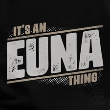 IT'S AN EUNA THING T-SHIRT name surname funny family gift idea