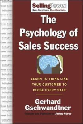 The Psychology of Sales Success: Learn to Think Like Your Customer to Clove...