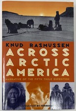 Across Arctic America : Narrative of the Fifth Thule Expedition Rasmussen Book