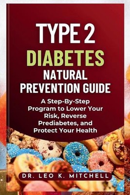 Typ-2-Diabetes natürliche Prävention Anleitung: Ein Schritt-für-Schritt-Programm zur Senkung Ihres R