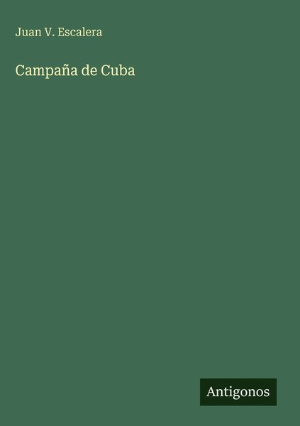 Juan V. Escalera | CampañA De Cuba | Buch | Spanisch (2025) | Antigonos Verlag-image