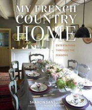 My French Country Home: Entertaining Through the Seasons - Hardcover - GOOD