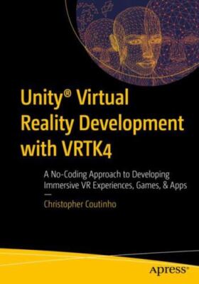 Unity Virtual Reality Development With Vrtk4 : A No-coding Approach to Develo...