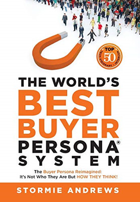 The World's Best Buyer Persona System: The Buyer Person -  NEW Stormie Andrews 2