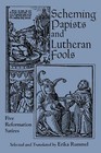 Scheming Papists and Lutheran Fools: Five Reformation Satires by Erika Rummel (Paperback, 1993)