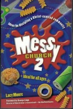 Messy Church 2 - Ideas for Discipling a Christ Centred Community ; Lucy Moore