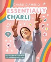 Essentially Charli: The Ultimate Guide To Keeping It Real Abrams Books