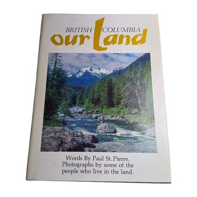 Our Land British Columbia Paul St Pierre 1977 Hardback Book