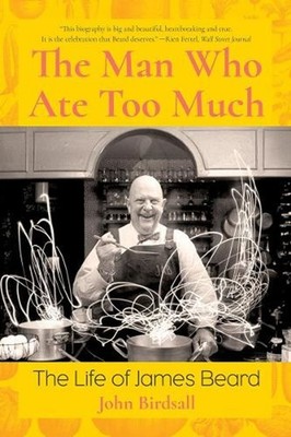 The Man Who Ate Too Much: The Life of James Beard by John Birdsall (English) Pap