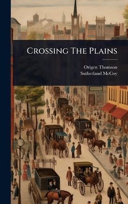 Crossing The Plains by Origen Thomson Hardcover Book