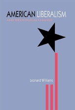 American Liberalism and Ideological Change by Leonard Williams (English) Hardcov