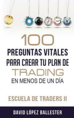 Escuela De Traders Ii: 100 Preguntas Vitales Para Crear Tu Plan De Trading ...