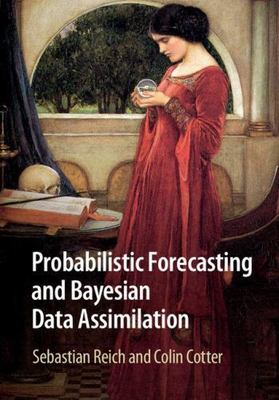 Probabilistic Forecasting and Bayesian Data Assimilation (Cambridge Texts in App