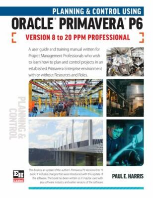 Planning and Control Using Oracle Primavera P6 Versions 8 to 20 PPM Professio...